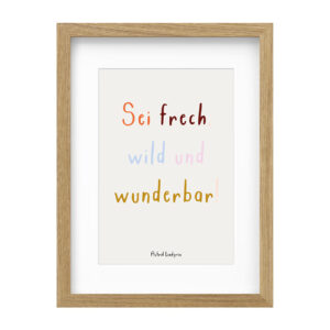 Sei frech, wild und wunderbar!